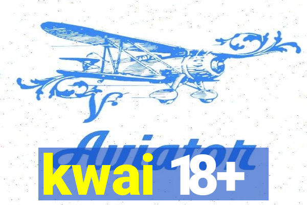 kwai 18+